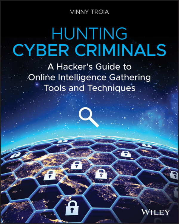 Hunting cyber criminals: a hackers guide to online intelligence gathering tools and techniques Ebook